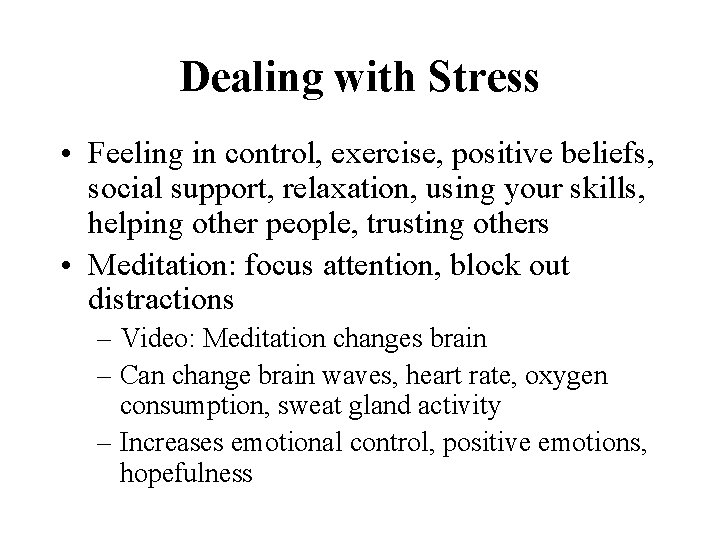 Dealing with Stress • Feeling in control, exercise, positive beliefs, social support, relaxation, using