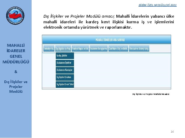 BİRİM ÖZEL MODÜLLERİ 2011 Dış İlişkiler ve Projeler Modülü amacı; amacı Mahalli İdarelerin yabancı