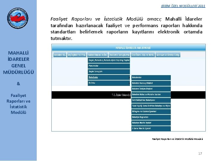 BİRİM ÖZEL MODÜLLERİ 2011 Faaliyet Raporları ve İstatistik Modülü amacı; amacı Mahalli İdareler tarafından