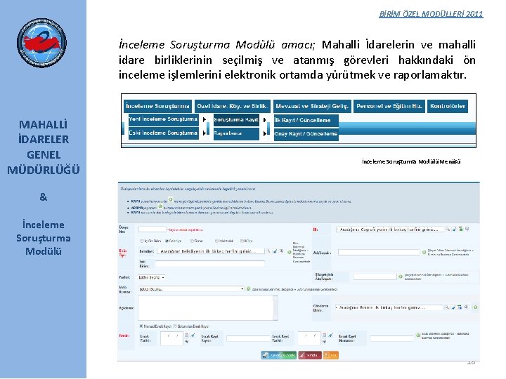 BİRİM ÖZEL MODÜLLERİ 2011 İnceleme Soruşturma Modülü amacı; amacı Mahalli İdarelerin ve mahalli idare