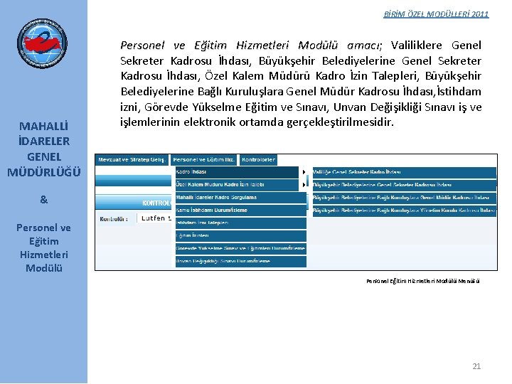 BİRİM ÖZEL MODÜLLERİ 2011 MAHALLİ İDARELER GENEL MÜDÜRLÜĞÜ Personel ve Eğitim Hizmetleri Modülü amacı;