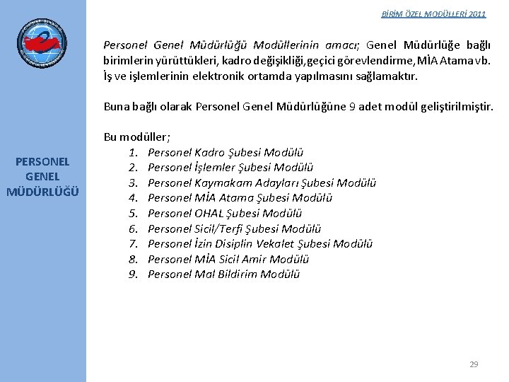 BİRİM ÖZEL MODÜLLERİ 2011 Personel Genel Müdürlüğü Modüllerinin amacı; amacı Genel Müdürlüğe bağlı birimlerin