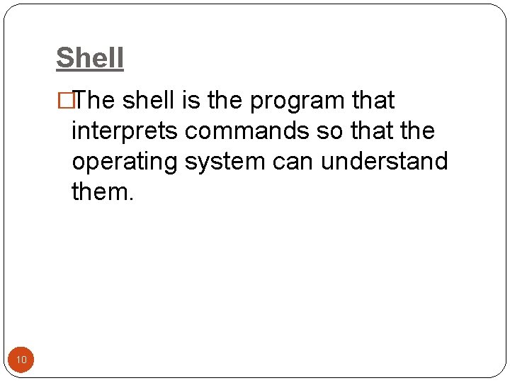 Shell �The shell is the program that interprets commands so that the operating system Shell �The shell is the program that interprets commands so that the operating system