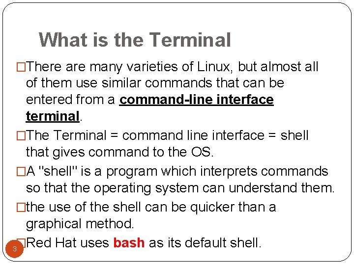 What is the Terminal �There are many varieties of Linux, but almost all of What is the Terminal �There are many varieties of Linux, but almost all of