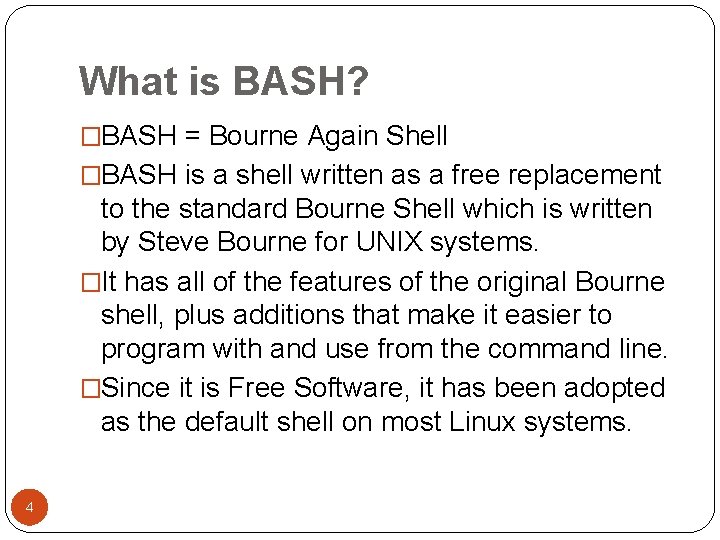 What is BASH? �BASH = Bourne Again Shell �BASH is a shell written as What is BASH? �BASH = Bourne Again Shell �BASH is a shell written as