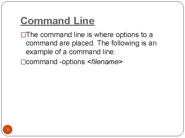 Command Line �The command line is where options to a command are placed. The Command Line �The command line is where options to a command are placed. The