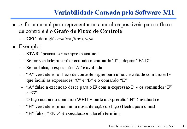 Variabilidade Causada pelo Software 3/11 l A forma usual para representar os caminhos possíveis