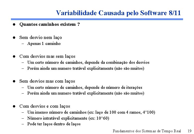 Variabilidade Causada pelo Software 8/11 l Quantos caminhos existem ? l Sem desvio nem