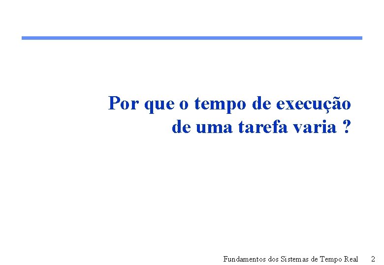 Por que o tempo de execução de uma tarefa varia ? Fundamentos dos Sistemas