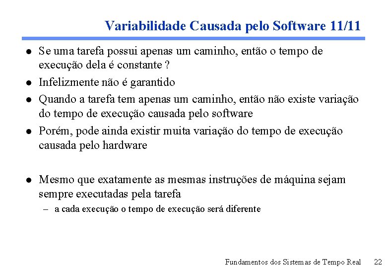 Variabilidade Causada pelo Software 11/11 l l l Se uma tarefa possui apenas um
