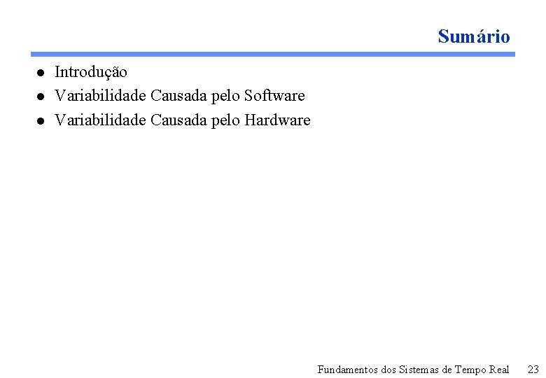 Sumário l l l Introdução Variabilidade Causada pelo Software Variabilidade Causada pelo Hardware Fundamentos