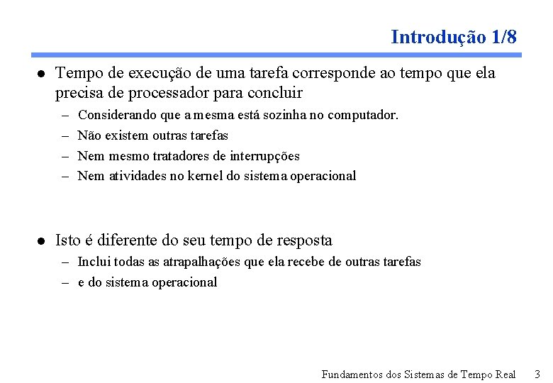 Introdução 1/8 l Tempo de execução de uma tarefa corresponde ao tempo que ela