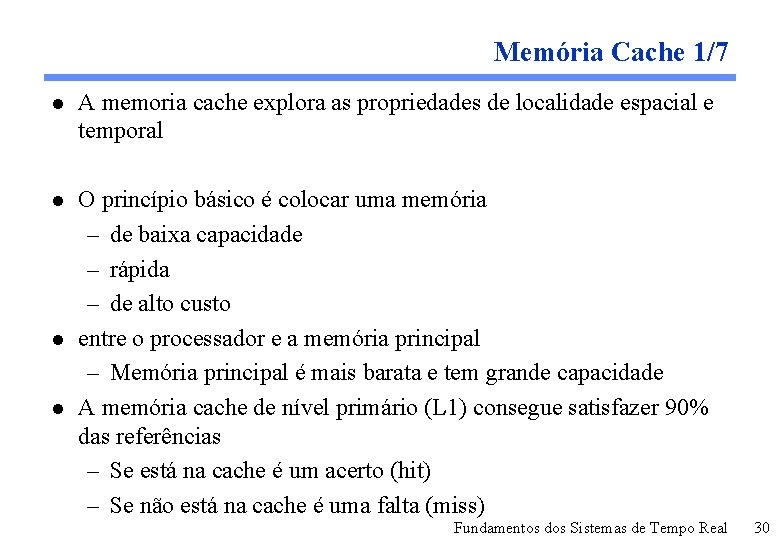 Memória Cache 1/7 l A memoria cache explora as propriedades de localidade espacial e