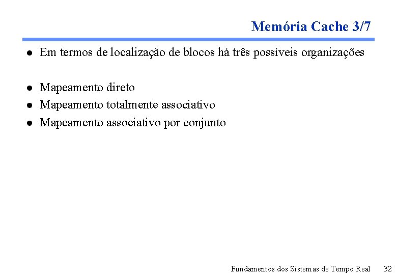 Memória Cache 3/7 l Em termos de localização de blocos há três possíveis organizações