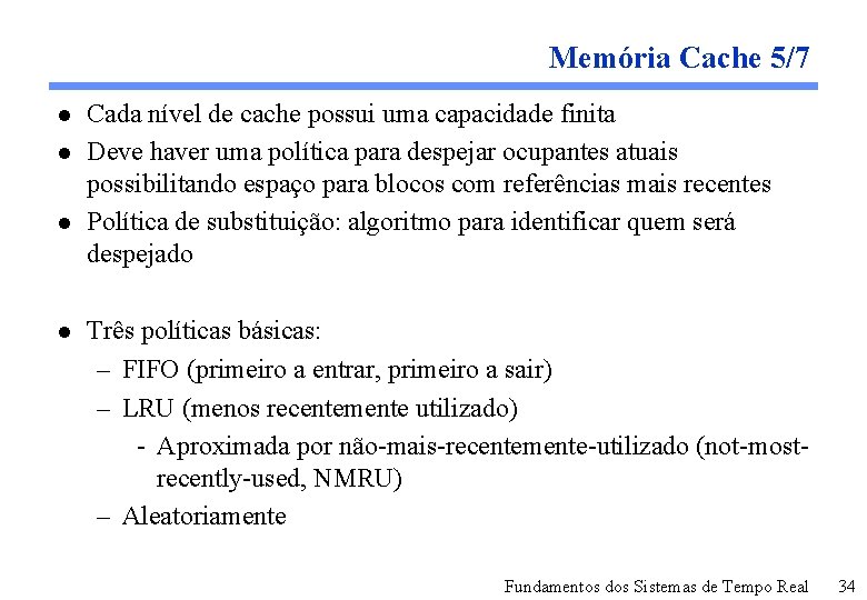 Memória Cache 5/7 l l Cada nível de cache possui uma capacidade finita Deve