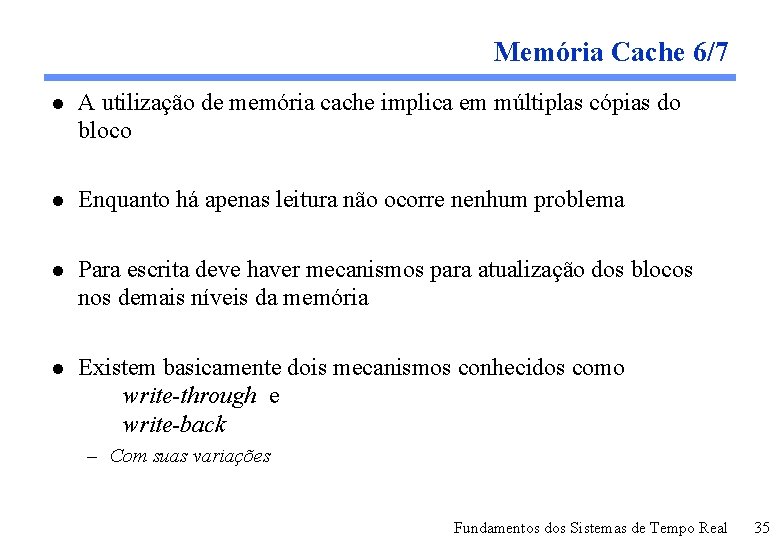 Memória Cache 6/7 l A utilização de memória cache implica em múltiplas cópias do