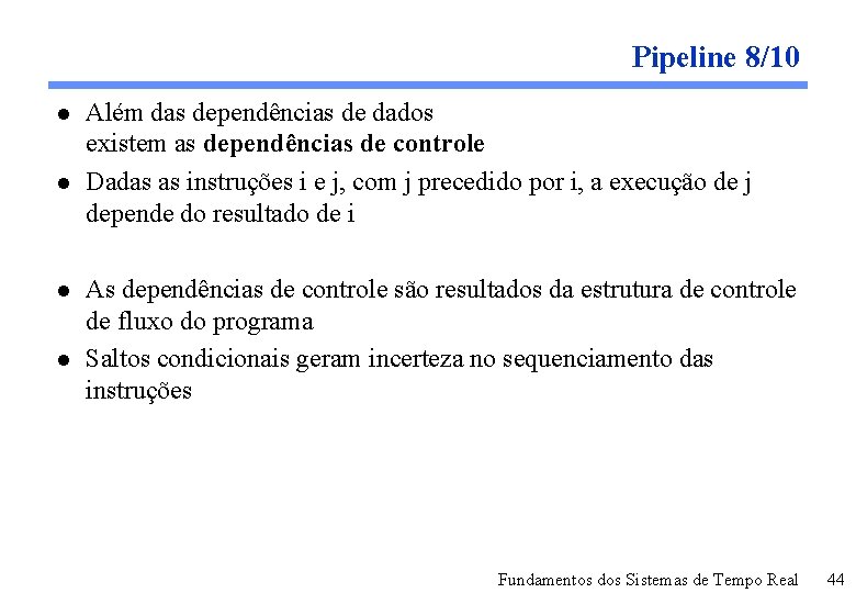 Pipeline 8/10 l l Além das dependências de dados existem as dependências de controle