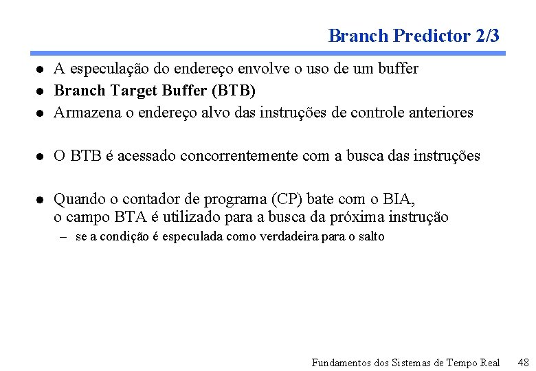 Branch Predictor 2/3 l A especulação do endereço envolve o uso de um buffer