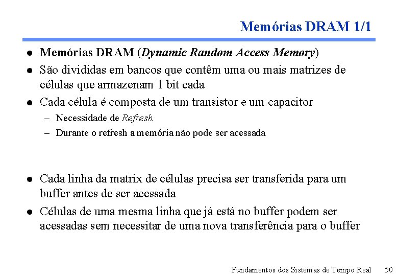 Memórias DRAM 1/1 l l l Memórias DRAM (Dynamic Random Access Memory) São divididas