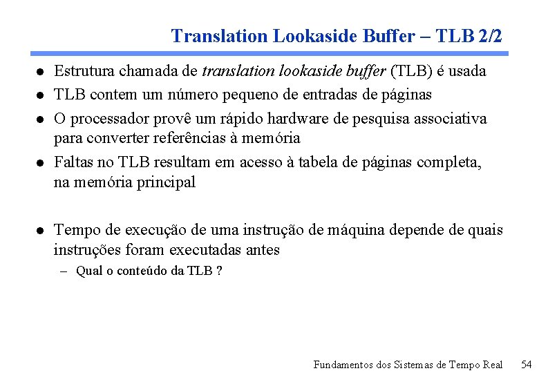 Translation Lookaside Buffer – TLB 2/2 l l l Estrutura chamada de translation lookaside
