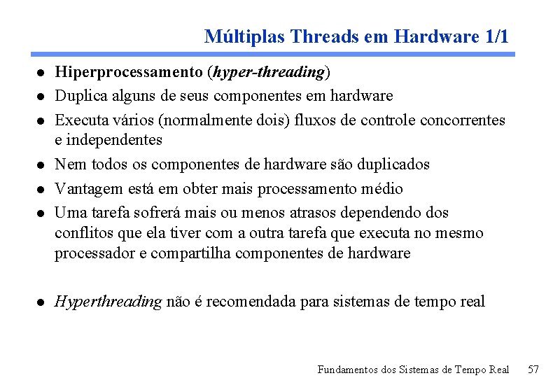 Múltiplas Threads em Hardware 1/1 l l l l Hiperprocessamento (hyper-threading) Duplica alguns de