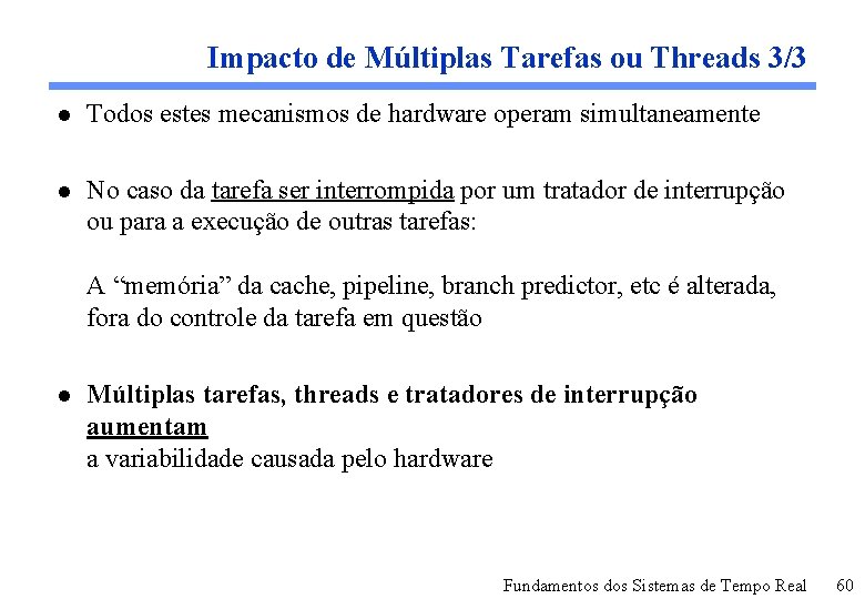 Impacto de Múltiplas Tarefas ou Threads 3/3 l Todos estes mecanismos de hardware operam