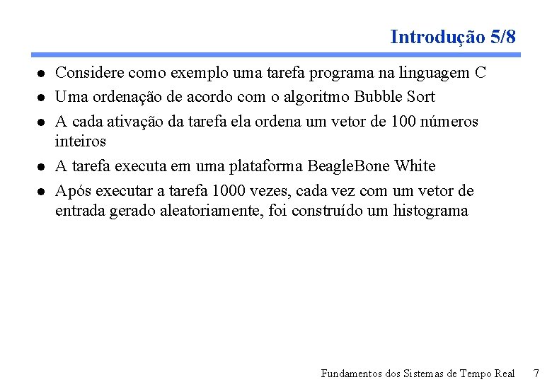 Introdução 5/8 l l l Considere como exemplo uma tarefa programa na linguagem C