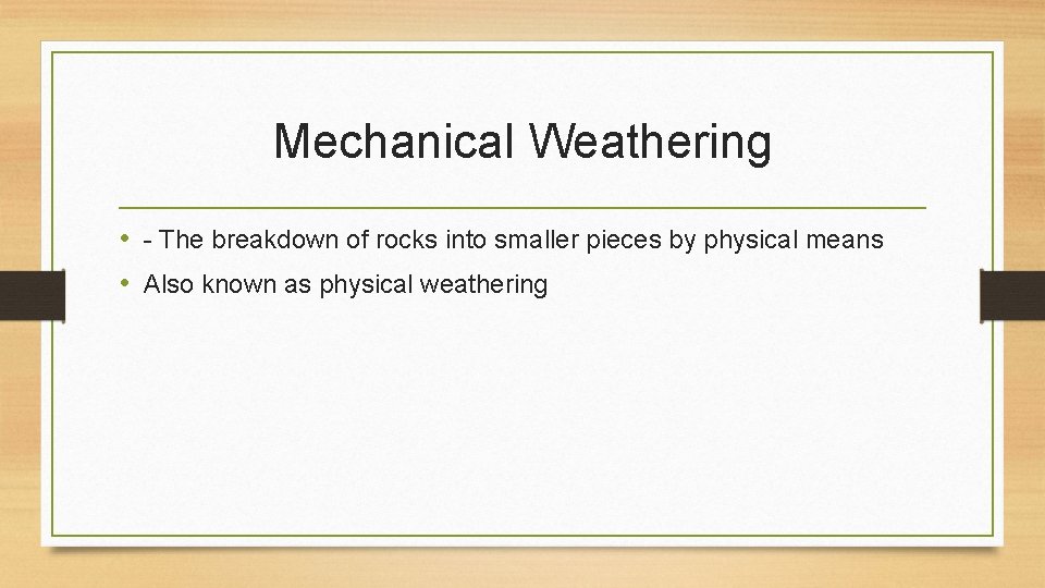 Mechanical Weathering • - The breakdown of rocks into smaller pieces by physical means