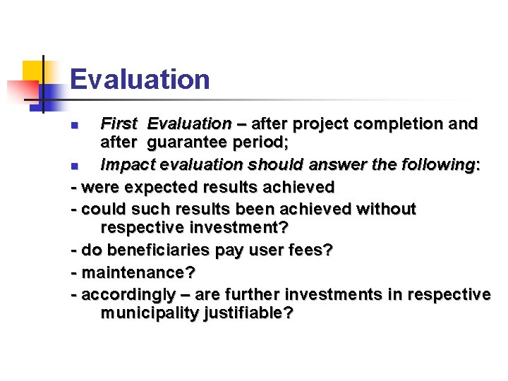 Evaluation First Evaluation – after project completion and after guarantee period; n Impact evaluation