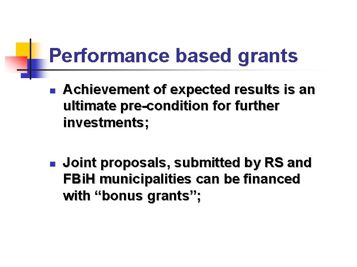 Performance based grants n n Achievement of expected results is an ultimate pre-condition for