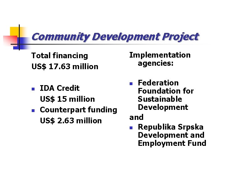 Community Development Project Total financing US$ 17. 63 million n n IDA Credit US$