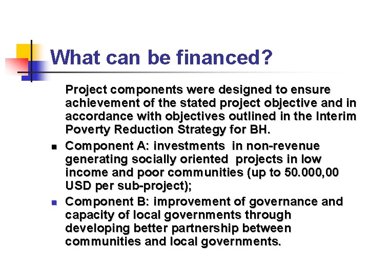 What can be financed? n n Project components were designed to ensure achievement of