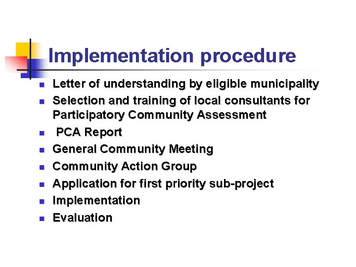 Implementation procedure n n n n Letter of understanding by eligible municipality Selection and