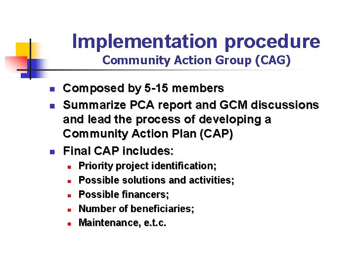 Implementation procedure Community Action Group (CAG) n n n Composed by 5 -15 members