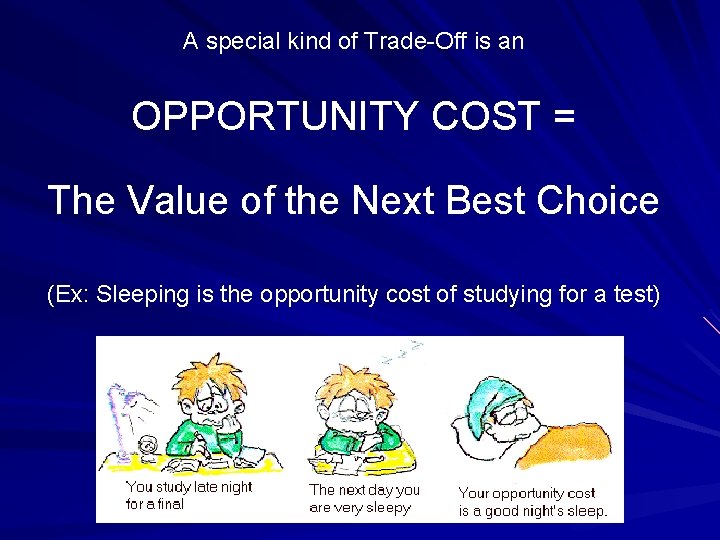 A special kind of Trade-Off is an OPPORTUNITY COST = The Value of the