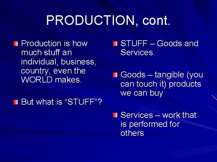 PRODUCTION, cont. Production is how much stuff an individual, business, country, even the WORLD