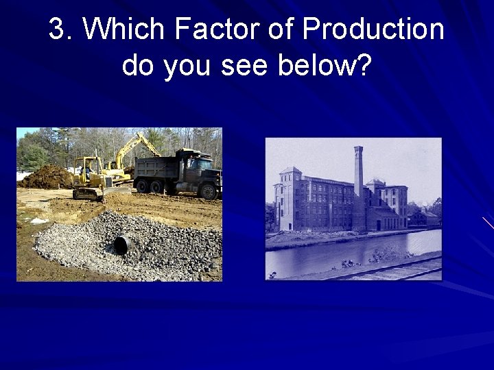 3. Which Factor of Production do you see below? 