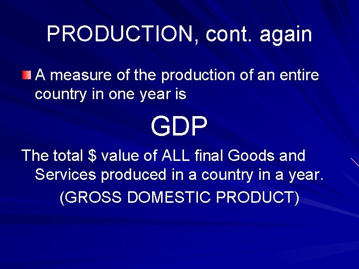 PRODUCTION, cont. again A measure of the production of an entire country in one