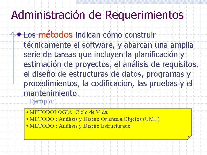 Administración de Requerimientos Los métodos indican cómo construir técnicamente el software, y abarcan una