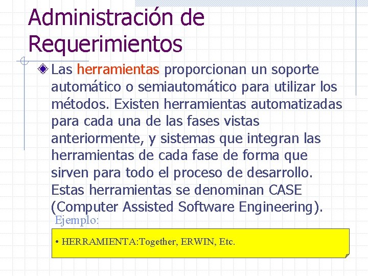 Administración de Requerimientos Las herramientas proporcionan un soporte automático o semiautomático para utilizar los