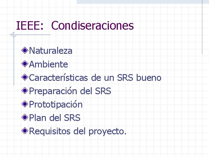 IEEE: Condiseraciones Naturaleza Ambiente Características de un SRS bueno Preparación del SRS Prototipación Plan