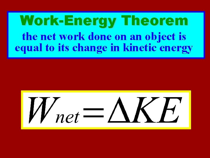 Work-Energy Theorem the net work done on an object is equal to its change