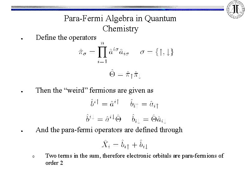Para-Fermi Algebra in Quantum Chemistry ● Define the operators ● Then the “weird” fermions