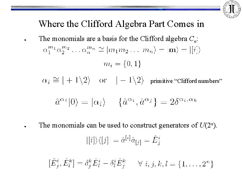 Where the Clifford Algebra Part Comes in ● The monomials are a basis for