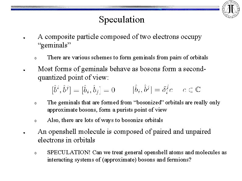 Speculation A composite particle composed of two electrons occupy “geminals” ● o There are