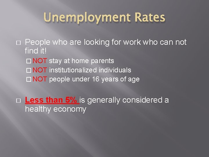 Unemployment Rates � People who are looking for work who can not find it!