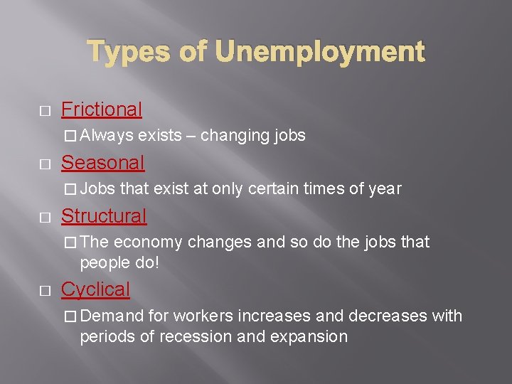 Types of Unemployment � Frictional � Always � Seasonal � Jobs � exists –