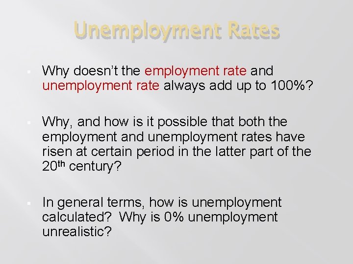 Unemployment Rates § Why doesn’t the employment rate and unemployment rate always add up