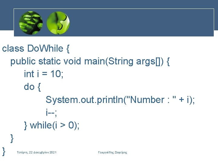 class Do. While { public static void main(String args[]) { int i = 10;