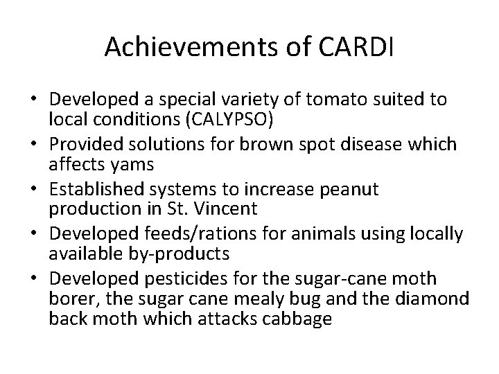 Achievements of CARDI • Developed a special variety of tomato suited to local conditions